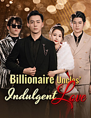 Billionaire Uncles’Indulgent Love