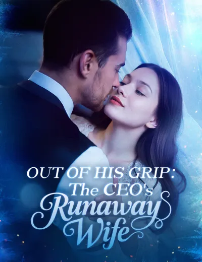 Out of His Grip：The CEO's Runaway Wife 